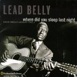 Lead Belly - Where Did You Sleep Last Night? - Lead Belly Legacy Volume 1