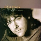Bela Fleck - Tales From the Acoustic Planet