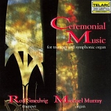 Michael Murray, Rolf Smedvig - Ceremonial Music for Trumpet and Symphonic Organ