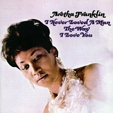 Franklin, Aretha (Aretha Franklin) - I Never Loved A Man (The Way I Love You)