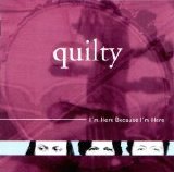Quilty - I'm Here Because I'm Here
