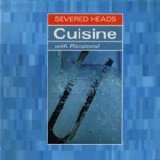 Severed Heads - Cuisine (With Piscatorial)