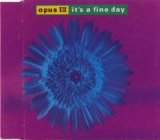 Opus III - It's A Fine Day single
