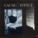 Cause & Effect - You Think You Know Her single