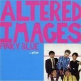 Altered Images - Pinky Blue ...plus