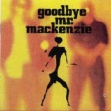 Goodbye Mr. Mackenzie - Goodbye Mr. Mackenzie