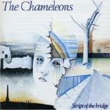 Chameleons - Script Of The Bridge