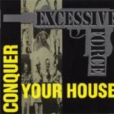 Excessive Force - Conquer Your House single