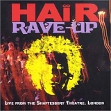Hair (UK) - Rave-Up: Live From the Shaftesbury Theatre, London