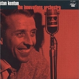 Stan Kenton - Stan Kenton: The Innovations Orchestra