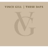 Vince Gill - These Days