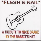 The Rabbit's Hat - Flesh & Nail - Tribute To Nick Drake