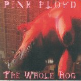 Pink Floyd - The Whole Hog
