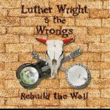 Luther Wright And The Wrongs - Rebuild the Wall