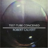 Robert Calvert - Test Tube Conceived
