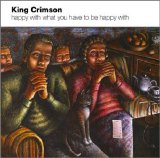 King Crimson - Happy With What You Have To Be Happy With