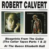 Robert Calvert - Blueprints From The Cellar (The Cellar Tapes Parts 1 & 2) / At The Queen Elizabeth Hall