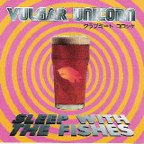 Vulgar Unicorn - Sleep With the Fishes