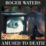 Waters, Roger (Roger Waters) - Amused To Death