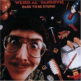 "Weird Al" Yankovic - Dare To Be Stupid