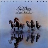 Bob Seger And The Silver Bullet Band - Against The Wind