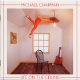 Michael Chapman - Life On The Ceiling
