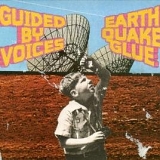 Guided By Voices - Earthquake Glue