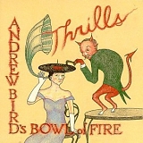 Bird, Andrew (Andrew Bird)'s Bowl of Fire (Andrew Bird's Bowl of Fire) - Thrills