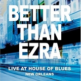 Better Than Ezra - Live At The House Of Blues New Orleans