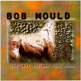 Mould, Bob (Bob Mould) - The Last Dog And Pony Show