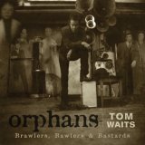 Waits, Tom (Tom Waits) - Orphans: Brawlers, Bawlers & Bastards