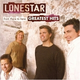 Lonestar - Greatest Hits - From There To Here