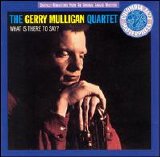 The Gerry Mulligan Quartet - What Is There To Say?
