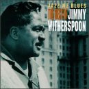 Jimmy Witherspoon - Jazz Me Blues: The Best of Jimmy Witherspoon