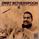 Jimmy Witherspoon - Blues For Easy Livers