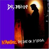 Dr. John - N'Awlinz Dis, Dat or D'udda