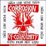 Corrosion Of Conformity - Eye For An Eye + Six Songs With Mike Singing