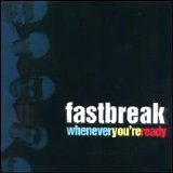 Fastbreak - Whenever You're Ready