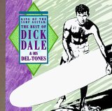 Dick Dale & Del-Tones - King Of The Surf Guitar: The Best Of Dick Dale & His Del-Tones