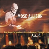 Mose Allison - The Mose Chronicles - Live in London, Vol. 1