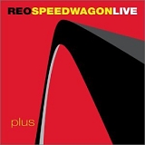 REO Speedwagon - Live: Plus