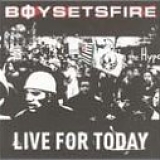 Boy Sets Fire - Live for Today