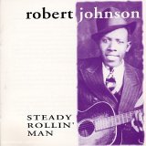 Robert Johnson - Steady Rollin' Man