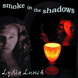 Lydia Lunch - Smoke in the Shadows