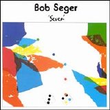 Bob Seger & The Silver Bullet Band - Seven