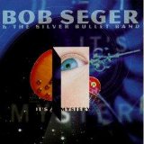 Bob Seger & The Silver Bullet Band - It's A Mystery