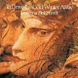 Loreena McKennitt - To Drive The Cold Winter Away (Remastered)