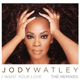 Jody Watley - I Want Your Love:  The Remixes