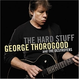 George Thorogood - The Hard Stuff