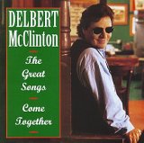 Delbert McClinton - The Great Songs Come Together